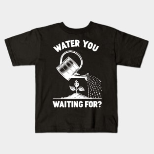 Water You Waiting For? Kids T-Shirt